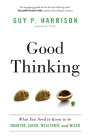 Good Thinking: What You Need to Know to Be Smarter, Safer, Wealthier, And Wiser 1633880648 Book Cover