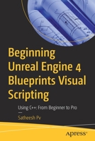 Beginning Unreal Engine 4 Blueprints Visual Scripting : Using C++: from Beginner to Pro 1484263952 Book Cover