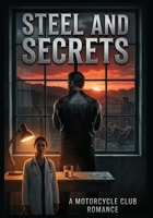 Steel and Secrets: A Motorcycle Club Romance: A Reclusive MC President and the Small-Town Doctor Who Refuses to Run When the Club Comes Calling B0HBLK2YPP Book Cover