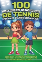 100 histoires magiques de tennis pour les jeunes champions: Joueurs et joueuses légendaires, records incroyables et moments inoubliables du tennis B0CQ9PXRCB Book Cover