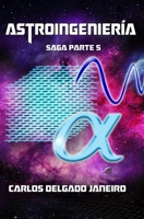 Astroingeniería saga parte 5 (Spanish Edition) 1699890927 Book Cover