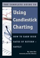 The Complete Guide to Using Candlestick Charting: How to Earn High Rates of Return--Safely 1601382944 Book Cover