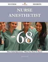 Nurse Anesthetist 68 Success Secrets - 68 Most Asked Questions on Nurse Anesthetist - What You Need to Know 1488543429 Book Cover