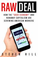 Raw Deal: How the "Uber Economy" and Runaway Capitalism Are Screwing American Workers 1250135087 Book Cover