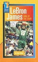 Lebron James: King of the Court 0736857478 Book Cover