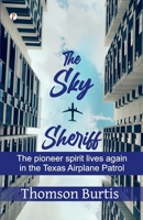 The Sky Sheriff: The Pioneer Spirit Lives Again in the Texas Airplane Patrol B0F5YL1VNY Book Cover
