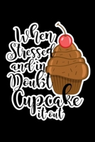 When Stressed And In Doubt Cupcake It Out: Journal Composition Logbook and Lined Notebook Funny Gag Gift For Muffin Lovers 1675358095 Book Cover