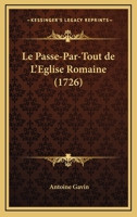 Le Passe-Par-Tout de L'Eglise Romaine (1726) 1160169608 Book Cover
