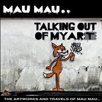 Talking Out of My Art: The Artworks and Travels of Mau Mau 1913231542 Book Cover