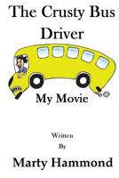 The Crusty Bus Driver: My Movie 1530355346 Book Cover