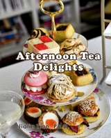 Afternoon Tea Delights 1733477934 Book Cover