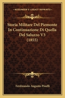 Storia Militare Del Piemonte In Continuazione Di Quella Del Saluzzo V3 (1855) 1166805255 Book Cover