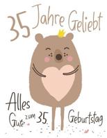 Alles Gute zum 35. Geburtstag: 35 Jahre Geliebt, Zeigen Sie Ihre Liebe mit diesem Entz�ckenden Geburtstagsbuch, das als Tagebuch oder Notizbuch verwendet werden kann. Besser als eine Geburtstagskarte! 1076421482 Book Cover