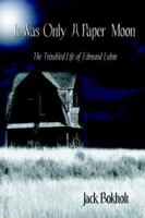 It Was Only a Paper Moon: The troubled life of Edmund Lubin 1413756131 Book Cover