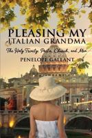 Pleasing My Italian Grandma: The Holy Trinity: Pasta, Church, and Men 1543136818 Book Cover