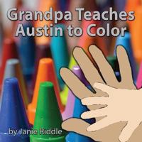 Grandpa Teaches Austin to Color 1503003426 Book Cover