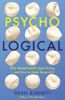 Psycho-Logical: Why Mental Health Goes Wrong – and How to Make Sense of It 1783352337 Book Cover