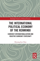 The International Political Economy of the Renminbi: Currency Internationalization and Reactive Currency Statecraft 1032077867 Book Cover