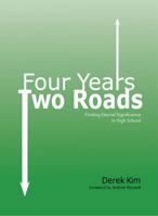 Four Years Two Roads: Finding Eternal Significance in High School 0988922592 Book Cover