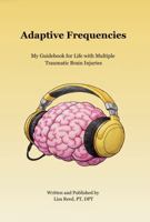 Adaptive Frequencies: My Guidebook for Life with Multiple Traumatic Brain Injuries B0GFL9Z4PL Book Cover