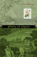 Plants and Empire: Colonial Bioprospecting in the Atlantic World 0674025687 Book Cover