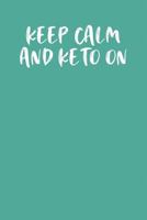KEEP CALM AND KETO ON: Keto Diet Planner 1799266141 Book Cover