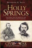 Holly Springs: Van Dorn, the CSS Arkansas and the Raid that Saved Vicksburg (MS) (The History Press) 1609490495 Book Cover