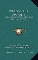 Philosophia Moralis: Facili, Accurataque Methodo Proposita (1733) 1166212394 Book Cover