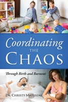 Coordinating the Chaos: Through Birth and Burnout 1977243797 Book Cover