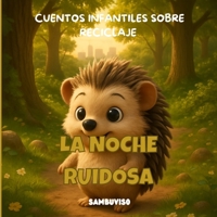 LA NOCHE RUIDOSA - CUENTO PARA NIÑOS DE 3-4-5-6-7 AÑOS: Cuento infantil ilustrado para niños de 3 a 7 años sobre cambio climático y cuidado del medio ... a través de animales bebés. (Spanish Edition) B0FJ1RHZGX Book Cover