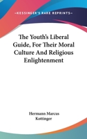 The youth's liberal guide for their moral culture and religious enlightenment - Primary Source Edition 1019210087 Book Cover