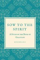 Sow to the Spirit: A 6 Week Study of the Book of Galatians 172603089X Book Cover