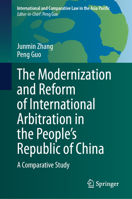 The Modernization and Reform of International Arbitration in the People’s Republic of China: A Comparative Study (International and Comparative Law in the Asia Pacific) 9819223520 Book Cover
