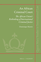 An African Criminal Court : The African Union's Rethinking of International Criminal Justice 9004444947 Book Cover