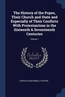 The History of the Popes, Their Church and State and Especially of Their Conflicts With Protestantism in the Sixteenth & Seventeenth Centuries; Volume 1376415313 Book Cover