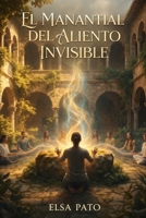 EL MANANTIAL DEL ALIENTO INVISIBLE (Spanish Edition) B0GPK12MWC Book Cover