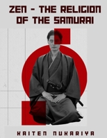 Zen - The Religion of the Samurai: A Study of Zen Philosophy and Discipline in China and Japan 1805476041 Book Cover