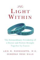 The Light Within: The Extraordinary Friendship of a Doctor and Patient Brought Together by Cancer 0061359416 Book Cover