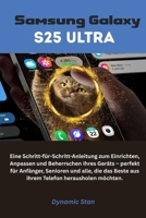 Samsung Galaxy S25 Ultra: Eine Schritt-für-Schritt-Anleitung zum Einrichten, Anpassen und Beherrschen Ihres Geräts – perfekt für Anfänger, Senioren und alle. (German Edition) B0F6BGDMTF Book Cover