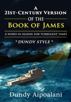 A 21st-Century Book Version of the Book of James: A Word in Season for Turbulent Times. Dundy Style 1648302270 Book Cover
