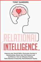 Relational Intelligence: Improve your Social Skills, Overcome Anxiety in Relationships, Boost your Self Esteem and Confidence. How to Influence ... Insecurity, Heal Emotional Trauma B08F6Y525X Book Cover