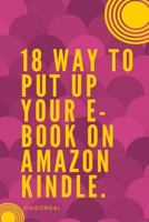 18 Way to Put up Your E-book on Amazon Kindle: E-book on Amazon Kindle 1719471843 Book Cover