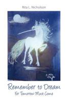 Remember to Dream: For Tomorrow Must Come 1618971859 Book Cover