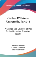 Cahiers D'histoire Universelle, Part 3-4: A L'usage Des Colleges Et Des Ecoles Normales Primaires (1835) 116103031X Book Cover
