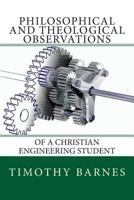 Philosophical and Theological Observations of a Christian Engineering Student 1493668862 Book Cover