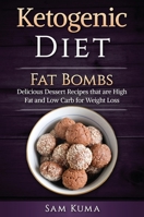 Ketogenic Diet: Fat Bombs: Delicious Dessert Recipes that are High Fat and Low Carb for Weight Loss 1922300446 Book Cover