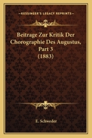 Beitrage Zur Kritik Der Chorographie Des Augustus, Part 3 (1883) 116031909X Book Cover