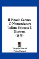 Il Piecolo Carena: O, Nomenclatura Italiana Spiegata E Illustrata Colle Parole Corrispondenti Dei Dialetti: Milanese, Piemontese, Veneto, Genovese, Napolitano, Siciliano, Sardo, E Friulano 1017623783 Book Cover