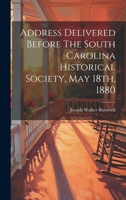 Address Delivered Before The South Carolina Historical Society, May 18th, 1880 B0CMDGF3PX Book Cover