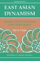 East Asian Dynamism: Growth, Order, and Security in the Pacific Region (Dilemmas in World Politics) (Dilemmas in World Politics) 0813317134 Book Cover